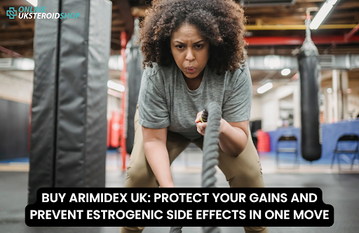 BUY ARIMIDEX UK: PROTECT YOUR GAINS AND PREVENT ESTROGENIC SIDE EFFECTS IN ONE MOVE